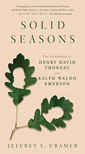 Solid Seasons The Friendship of Henry David Thoreau and Ralph Waldo Emerson 