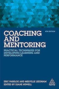 Coaching and Mentoring Practical Techniques for Developing Learning and Performance
