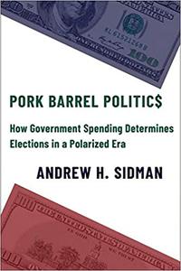 Pork Barrel Politics How Government Spending Determines Elections in a Polarized Era