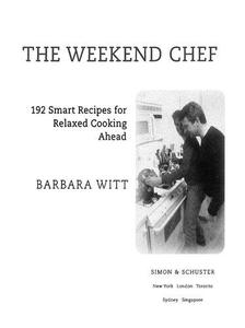 The Weekend Chef 192 Smart Recipes for Relaxed Cooking Ahead