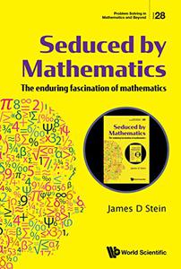 Seduced by Mathematics The enduring fascination of mathematics (Problem Solving in Mathematics and Beyond)