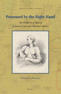 Possessed by the Right Hand The Problem of Slavery in Islamic Law and Muslim Cultures