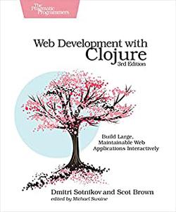 Web Development with Clojure Build Large, Maintainable Web Applications Interactively