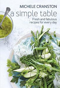 A Simple Table Fresh And fabulous Recipes For Every Day 
