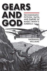 Gears and God Technocratic Fiction, Faith, and Empire in Mark Twain's America