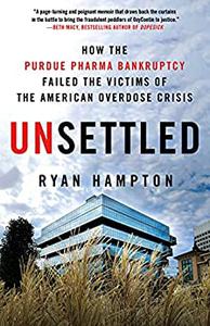 Unsettled How the Purdue Pharma Bankruptcy Failed the Victims of the American Overdose Crisis