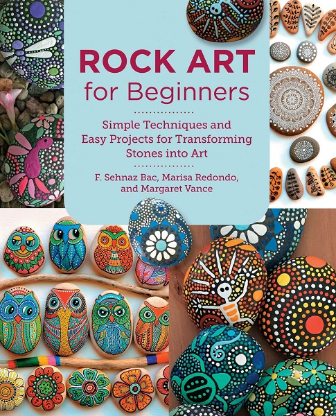 F. Sehnaz Bac  - Rock Art for Beginners: Simple Techiques and Easy Projects for Transforming Stones into Art (2023)