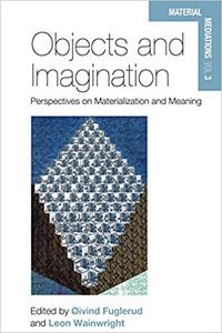 Objects and Imagination Perspectives on Materialization and Meaning