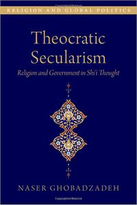 Theocratic Secularism Religion and Government in Shiâi Thought