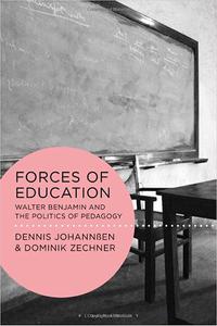 Forces of Education Walter Benjamin and the Politics of Pedagogy