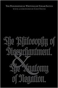The Philosophical Writings of Edgar Saltus The Philosophy of Disenchantment & The Anatomy of Negation
