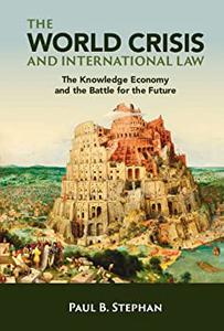 The World Crisis and International Law The Knowledge Economy and the Battle for the Future