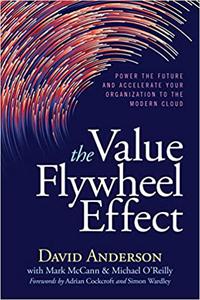 The Value Flywheel Effect Power the Future and Accelerate Your Organization to the Modern Cloud