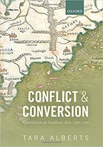 Conflict and Conversion Catholicism in Southeast Asia, 1500-1700