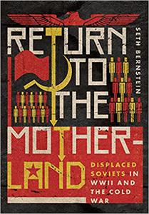 Return to the Motherland Displaced Soviets in WWII and the Cold War