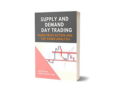 Supply And Demand Day Trading Using Price Action And Top-Down Analysis