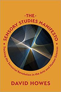 The Sensory Studies Manifesto Tracking the Sensorial Revolution in the Arts and Human Sciences