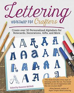 Lettering Workshop for Crafters Create Over 50 Personalized Alphabets for Notecards, Decorations, Gifts, and More (Design Orig