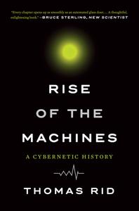 Rise of the Machines A Cybernetic History