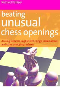 Beating Unusual Chess Openings Dealing With The English, Réti, King's Indian Attack And Other Annoying Systems