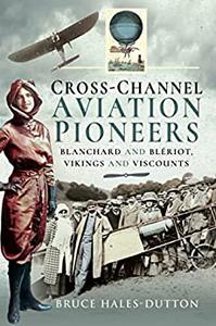 Cross-Channel Aviation Pioneers Blanchard and Bleriot, Vikings and Viscounts