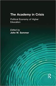 The Academy in Crisis Political Economy of Higher Education Ed 2