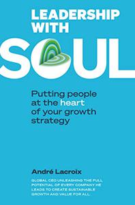 Leadership With Soul Putting People At The Heart Of Your Growth Strategy