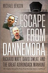 Escape from Dannemora Richard Matt, David Sweat, and the Great Adirondack Manhunt