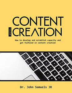 Content and its Creation How to develop and establish capacity and get fulfilled in content creation