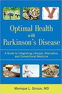 Optimal Health with Parkinson's Disease A Guide to Integrating Lifestyle, Alternative, and Conventional Medicine