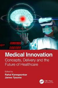 Medical Innovation Concepts, Delivery and the Future of Healthcare