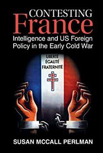 Contesting France Intelligence and US Foreign Policy in the Early Cold War
