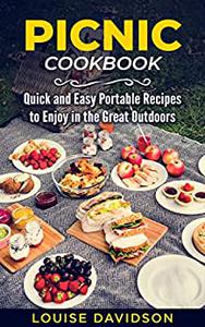 Picnic Cookbook Quick and Easy Portable Recipes to Enjoy in the Great Outdoors