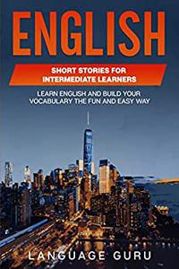English Short Stories for Intermediate Learners Learn English and Build Your Vocabulary the Fun and Easy Way