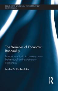 The Varieties of Economic Rationality From Adam Smith to Contemporary Behavioural and Evolutionary Economics