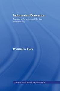 Indonesian Education Teachers, Schools, and Central Bureaucracy