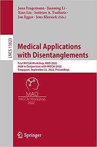 Medical Applications with Disentanglements First MICCAI Workshop, MAD 2022, Held in Conjunction with MICCAI 2022, Singa