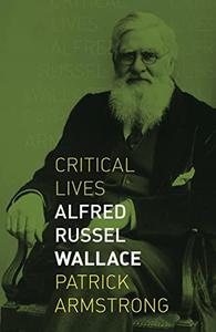 Alfred Russel Wallace (Critical Lives)
