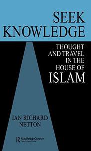 Seek Knowledge Thought and Travel in the House of Islam