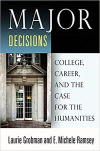 Major Decisions College, Career, and the Case for the Humanities