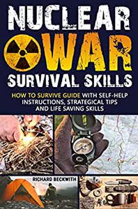 Nuclear War Survival Skills How To Survive Guide with Self-Help Instructions, Strategical Tips and Life Saving Skills