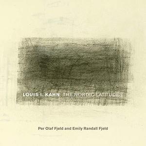 Louis I. Kahn The Nordic Latitudes