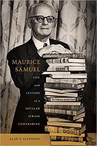 Maurice Samuel Life and Letters of a Secular Jewish Contrarian