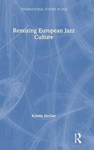 Remixing European Jazz Culture (Transnational Studies in Jazz)