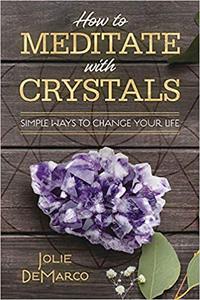 How to Meditate with Crystals Simple Ways to Change Your Life
