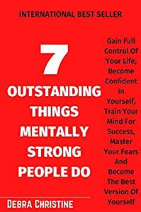 7 OUTSTANDING THINGS MENTALLY STRONG PEOPLE DO