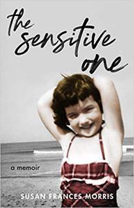 The Sensitive One A Memoir