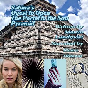 Sabina's Quest to Open the Portal in the Sun Pyramid by Martin Lundqvist, Elaine Hidayat