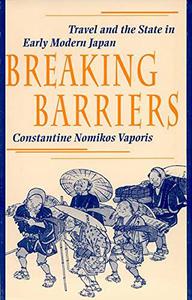 Breaking Barriers Travel and the State in Early Modern Japan