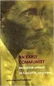 An Early Communist Muzaffar Ahmad in Calcutta, 1913-1929